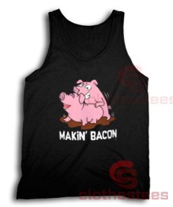 Makin Bacon Pig Tank Top For Men And Women S-3XL