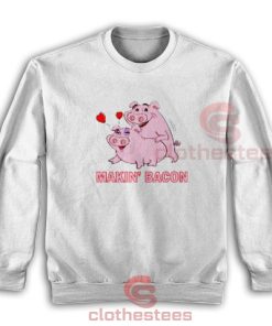 Makin Bacon Pigs In Love Sweatshirt For Men And Women S-3XL