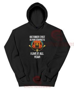 October 31st Is For Tourists I Live It All Year Hoodie S-3XL