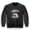 Pawsitive Cattitude Cat Sweatshirt For Women And Men S-3XL