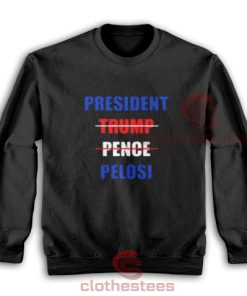 President Trump Pence Pelosi Sweatshirt S-3XL