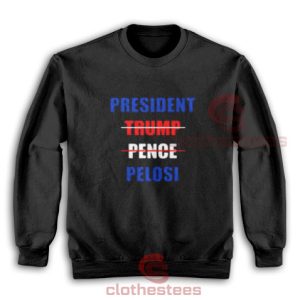 President Trump Pence Pelosi Sweatshirt S-3XL