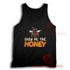 Show Me The Honey Tank Top For Men And Women S-3XL