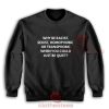 Why Be Racist Sexist Sweatshirt Homophobic Be Quiet Size S-3XL