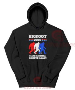 Bigfoot 2020 Hoodie Make America Believe Again For Unisex