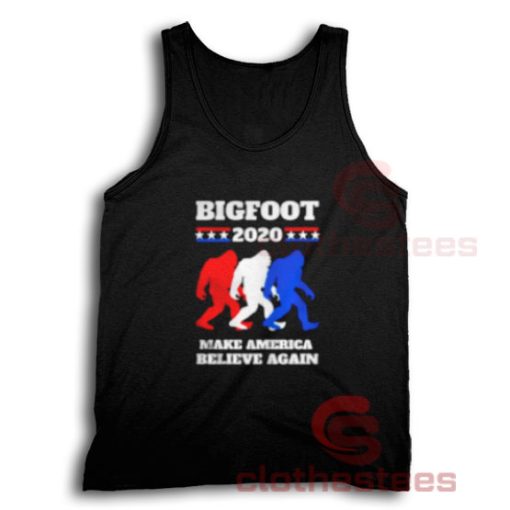 Bigfoot 2020 Tank Top Make America Believe Again For Unisex