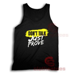 Don't Talk Just Prove Tank Top Quotes For Unisex