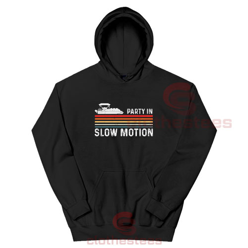Party In Slow Motion Hoodie Pontoon Captain For Unisex