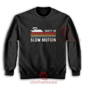 Party In Slow Motion Sweatshirt Pontoon Captain For Unisex