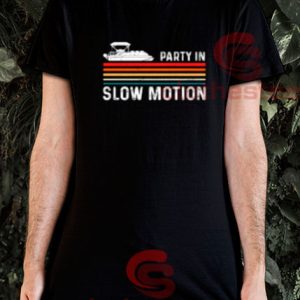 Party In Slow Motion T-Shirt Pontoon Captain