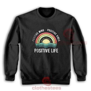 Rainbow Positive Life Sweatshirt Positive Vibes For Unisex