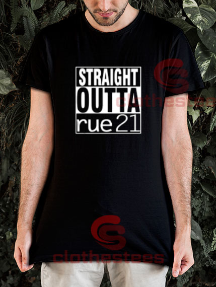 Straight Outta Rue 21 T-Shirt For Men And Women