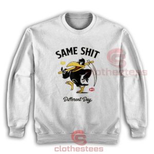 Same Shit Different Day Sweatshirt For Unisex