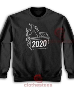 2020 Dumpster Fire Sweatshirt Horrible 2020 Size S-5XL