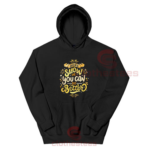 2021 Happy New Year Hoodie Show Me You Can Do Better For Unisex