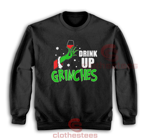 Drink Up Grinches Sweatshirt Drinking Wine Grinch Size S-5XL