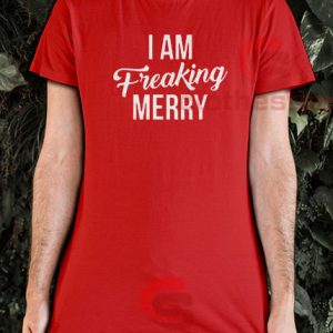 I Am Freaking Merry T-Shirt Christmas Eve Size S-3XL