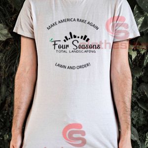 Make America Rake Again T-Shirt Four Seasons Total Landscaping