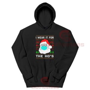 Santa Claus Face Mask Hoodie I Wear It For The Ho's For Unisex