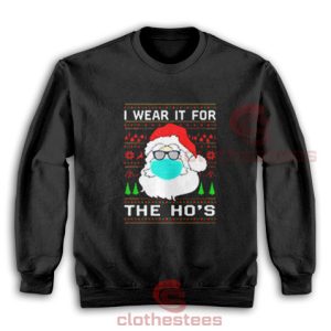 Santa Claus Face Mask Sweatshirt I Wear It For The Ho's For Unisex