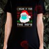 Santa Claus Face Mask T-Shirt I Wear It For The Ho's