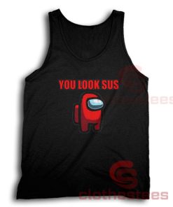 You Look Sus Among Us Tank Top Game Impostor Size S-2XL