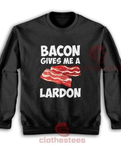 Bacon-Gives-Me-A-Lardon-Sweatshirt