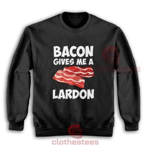 Bacon-Gives-Me-A-Lardon-Sweatshirt