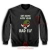 Get-Down-With-Your-Bad-Elf-Sweatshirt