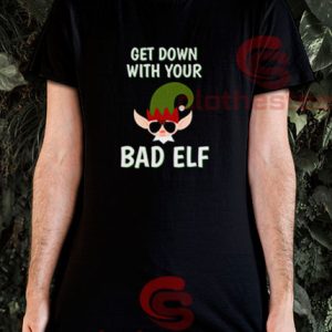 Get-Down-With-Your-Bad-Elf-T-Shirt