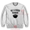 Be-A-Good-Human-Sweatshirt