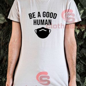Be-A-Good-Human-T-Shirt