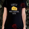 Cheese-Makes-Everything-Better-T-Shirt