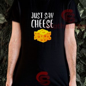 Just-Say-Cheese-T-Shirt