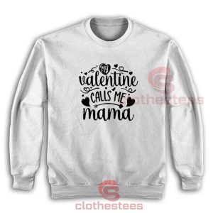 My-Valentine-Calls-Me-Mama-Sweatshirt