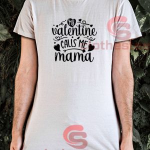 My-Valentine-Calls-Me-Mama-T-Shirt