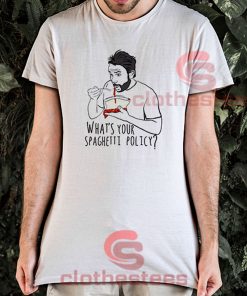 What's-Your-Spaghetti-Policy-T-Shirt