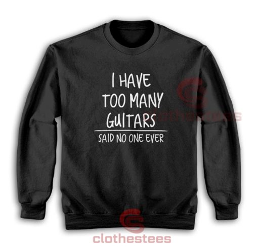 I-Have-Too-Many-Guitars-Sweatshirt