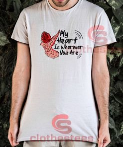 My-Heart-Is-Wherever-You-Are-T-Shirt