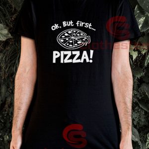 Ok-But-First-Pizza-T-Shirt