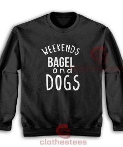 Weekends-Bagel-And-Dogs-Sweatshirt