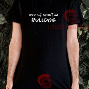 Ask-Me-About-My-Bulldog-T-Shirt