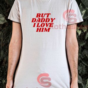 Harry-Styles-But-Daddy-I-Love-Him-T-Shirt