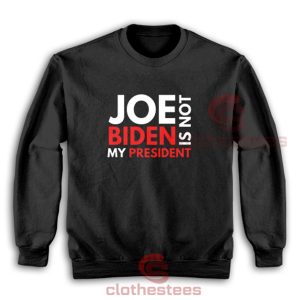 Joe-Biden-Is-Not-My-President-Sweatshirt